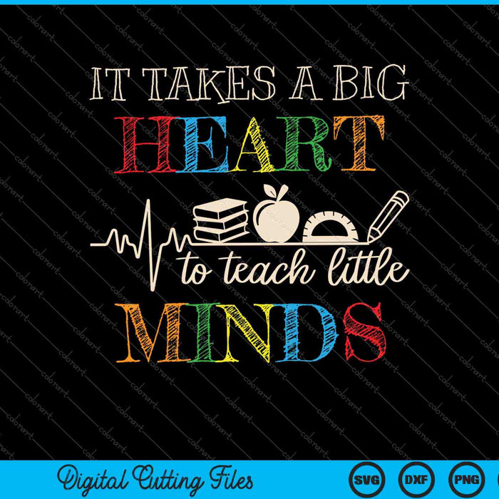 It Takes A Big Heart To Teach Little Minds SVG PNG Cutting Printable Files