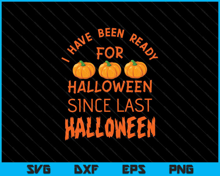 He estado listo para Halloween desde el último Halloween SVG PNG cortando archivos imprimibles