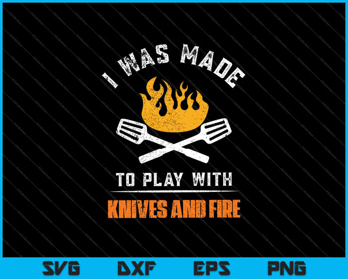 Ik ben gemaakt om met messen en vuur te spelen voor chef-kok SVG PNG snijden afdrukbare bestanden