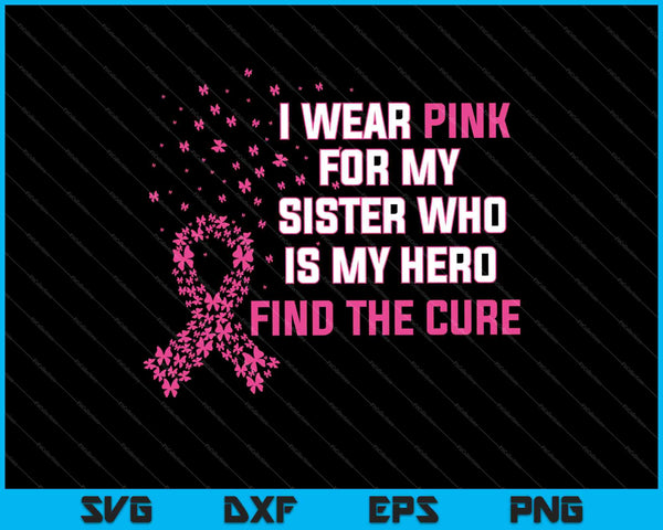 Llevo rosa para la concientización sobre el cáncer de mama de mi hermana SVG PNG cortando archivos imprimibles