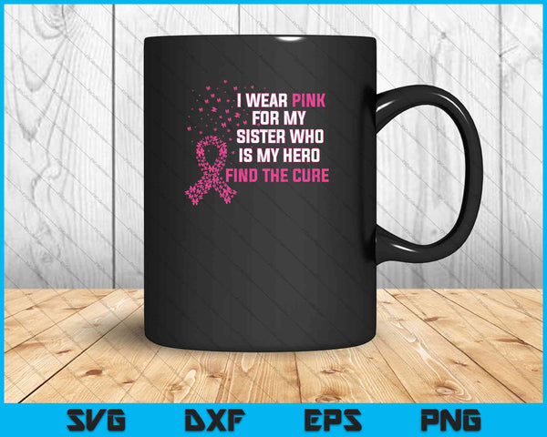 Llevo rosa para la concientización sobre el cáncer de mama de mi hermana SVG PNG cortando archivos imprimibles