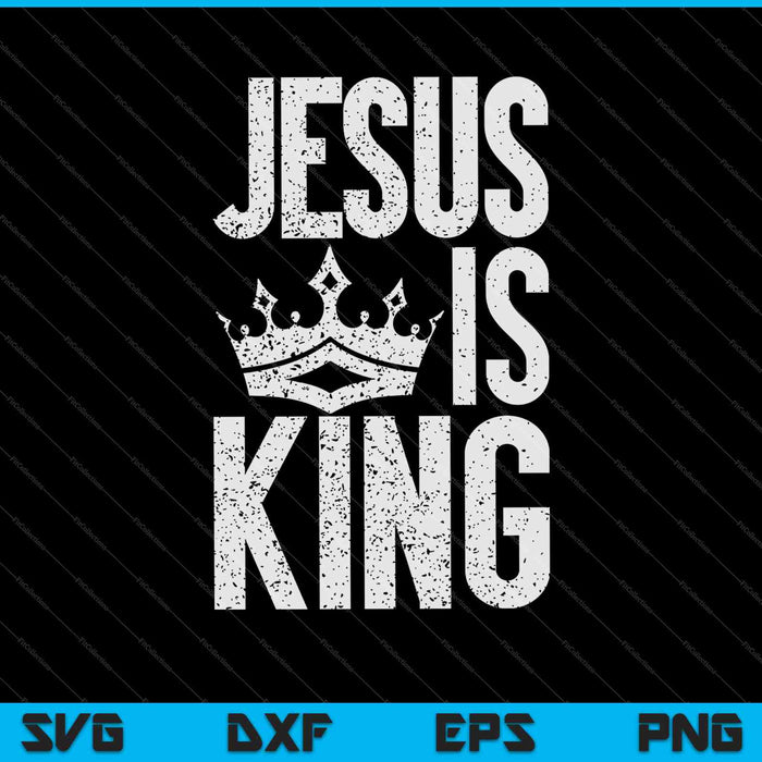 Jesus Is King Christian Bible Scripture SVG PNG Cutting Printable Files