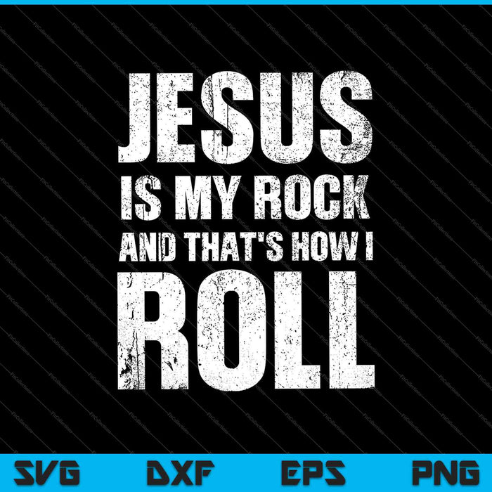 Jezus is mijn rots en zo rol ik christelijke SVG PNG snijden afdrukbare bestanden