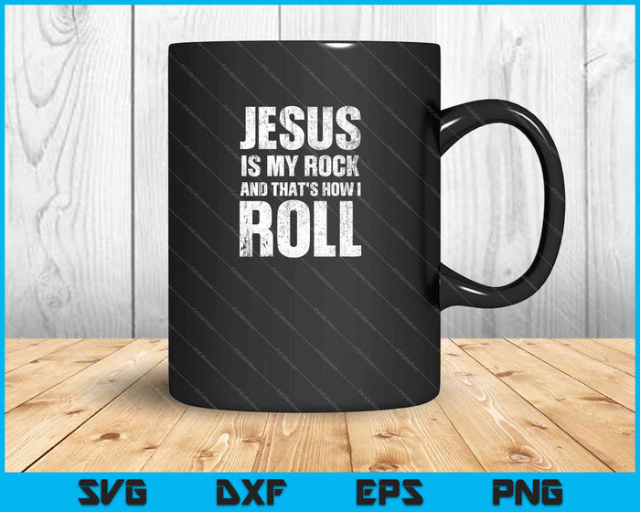 Jezus is mijn rots en zo rol ik christelijke SVG PNG snijden afdrukbare bestanden