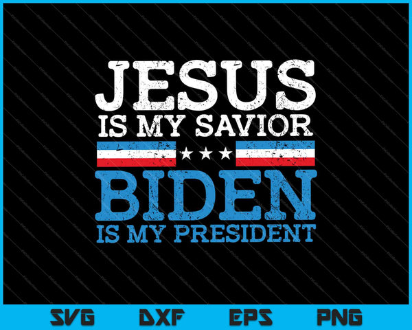 Jesus My Savior Joe Biden My President SVG PNG Cutting Printable Files