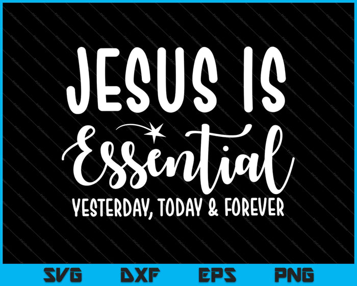 Jesus is Essential Christian SVG PNG Cutting Printable Files