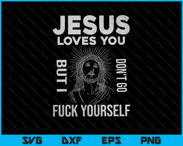 Jezus houdt van je, maar ik ga jezelf niet neuken SVG PNG snijden afdrukbare bestanden