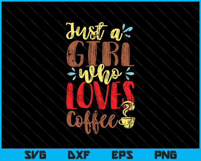 Sólo una chica que ama el café SVG PNG cortando archivos imprimibles