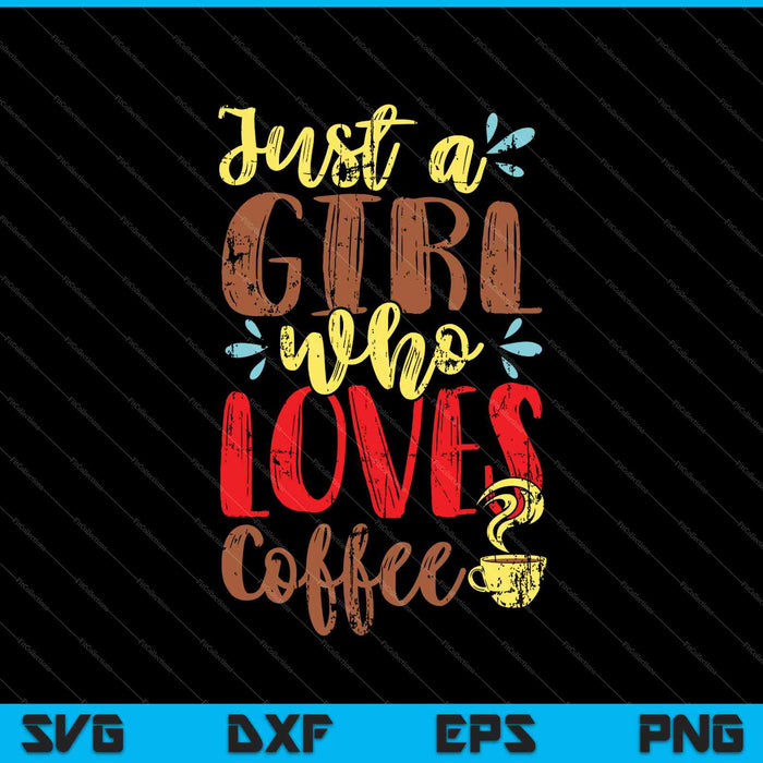 Just A Girl Who Loves Coffee SVG PNG Cutting Printable Files