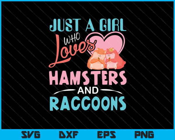 Just A Girl Who Loves Hamsters And Raccoons SVG PNG Cutting Printable Files