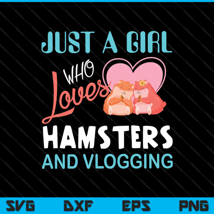 Gewoon een meisje dat houdt van hamsters en vloggen SVG PNG snijden afdrukbare bestanden