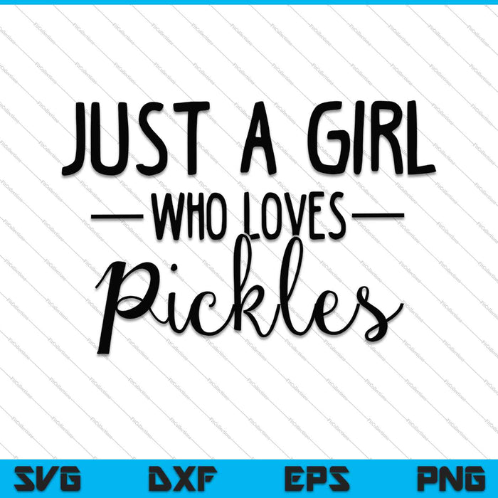 Just A Girl Who Loves Pickles SVG PNG Cutting Printable Files