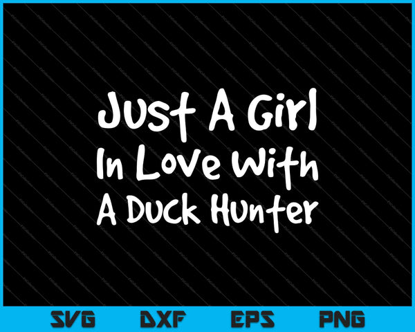 Gewoon een meisje verliefd op een Duck Hunter SVG PNG snijden afdrukbare bestanden