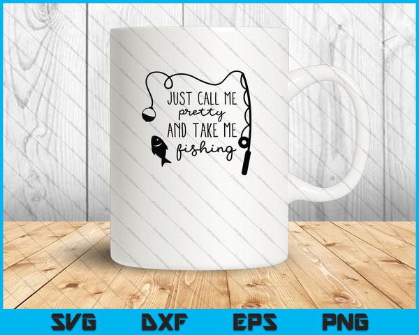 Just Call Me Pretty and Take Me Fishing SVG PNG Cutting Printable Files