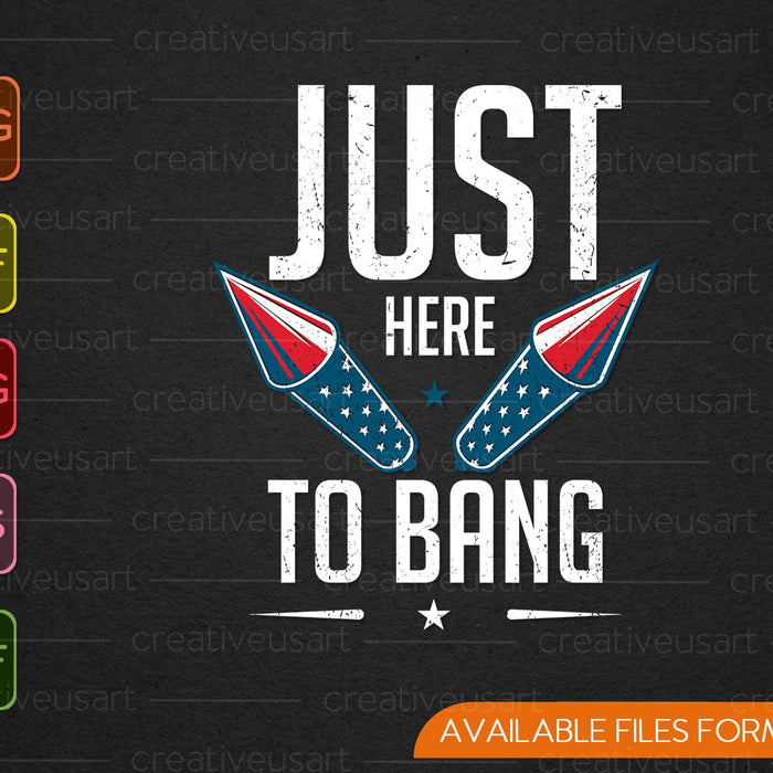 Just Here to Bang 4th of July SVG PNG Cutting Printable Files