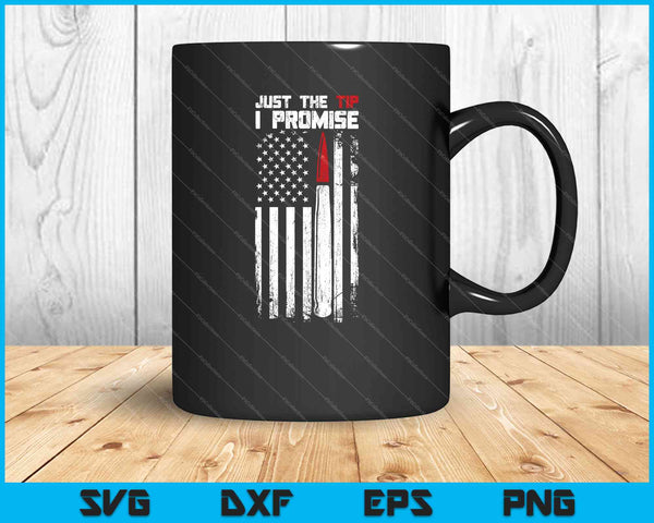 Just The Tip I Promise shirt Veteran US Flag SVG PNG Cutting Printable Files