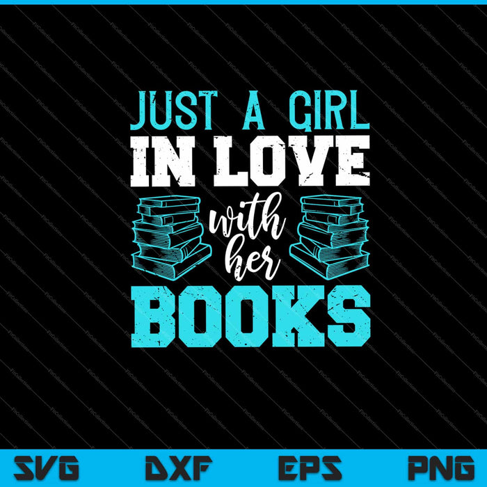 Just a Girl in Love with her books Svg Cutting Printable Files