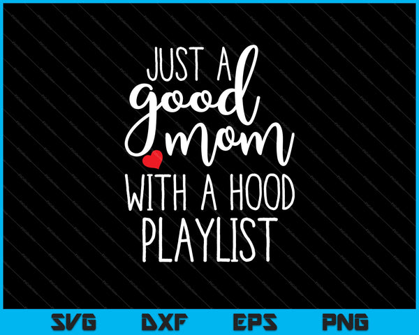 Just a Good Mom with a Hood Playlist SVG PNG Cutting Printable Files