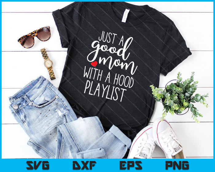 Just a Good Mom with a Hood Playlist SVG PNG Cutting Printable Files