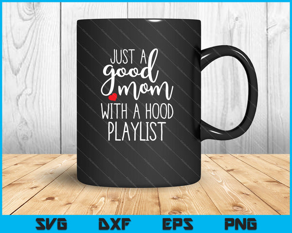 Just a Good Mom with a Hood Playlist SVG PNG Cutting Printable Files