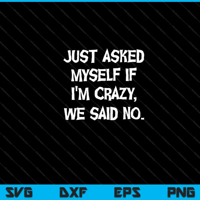 Just asked myself if I'm crazy, Halloween Svg Cutting Printable Files