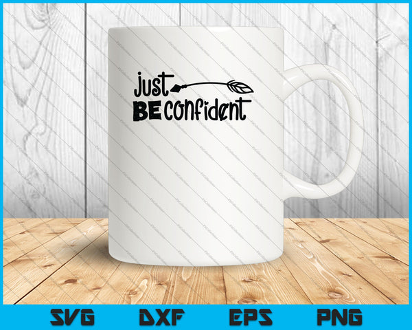 Just be confident SVG PNG Cutting Printable Files