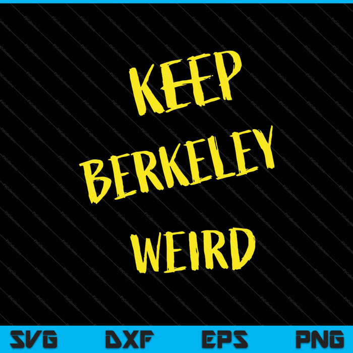 Mantenga Berkeley Weird California SVG PNG cortando archivos imprimibles