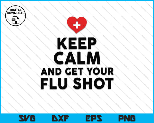 Keep Calm And Get Your Flu Shot SVG PNG Cutting Printable Files