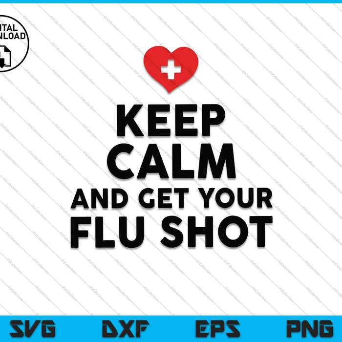 Keep Calm And Get Your Flu Shot SVG PNG Cutting Printable Files