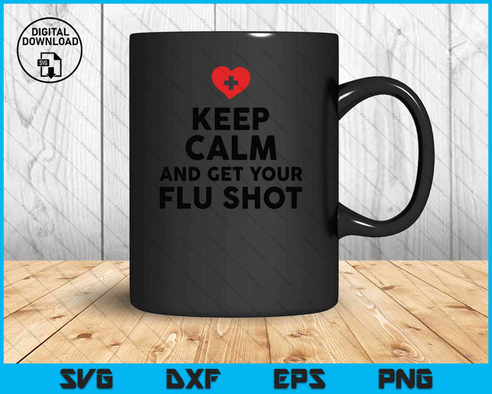 Keep Calm And Get Your Flu Shot SVG PNG Cutting Printable Files