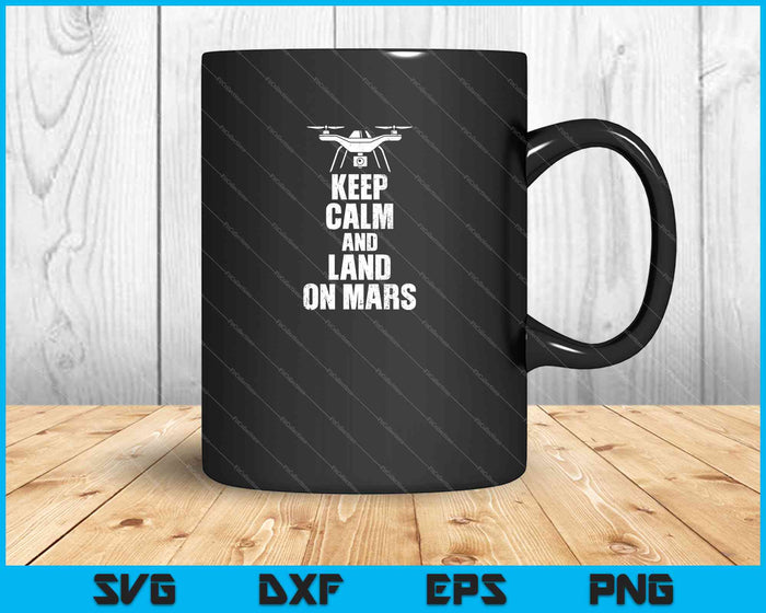 Keep Calm And Land On Mars SVG PNG Cutting Printable Files