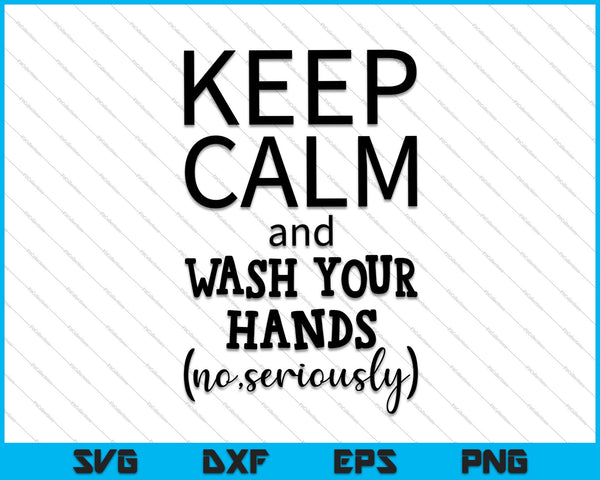 Keep Calm and Wash Your Hands SVG PNG Cutting Printable Files