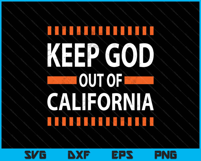 Keep God Out Of California Funny Saying California SVG PNG Cutting Printable Files