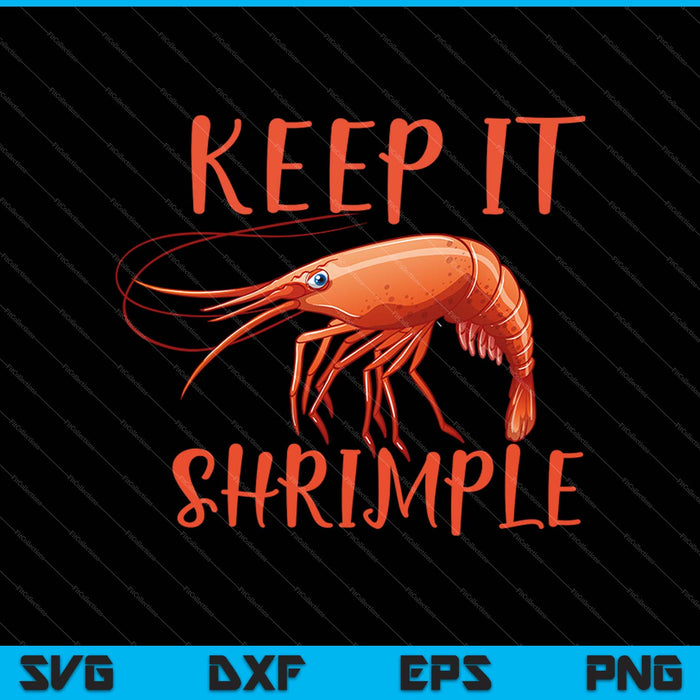 Keep It Shrimple SVG PNG cortando archivos imprimibles