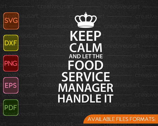 Keep calm and let the FOOD SERVICE MANAGER handle it SVG PNG Printable Files