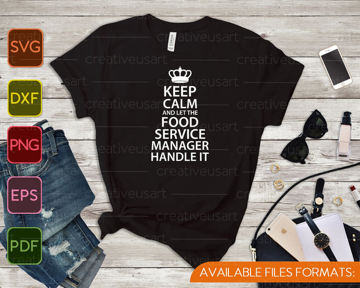 Keep calm and let the FOOD SERVICE MANAGER handle it SVG PNG Printable Files