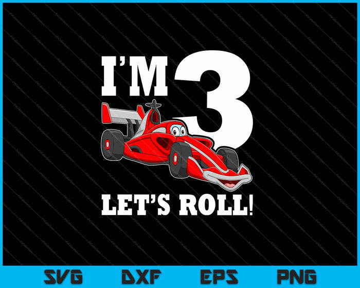 I'm 3 Let's Roll 3rd Birthday Boy Racing Car Driver SVG PNG Cutting Printable Files