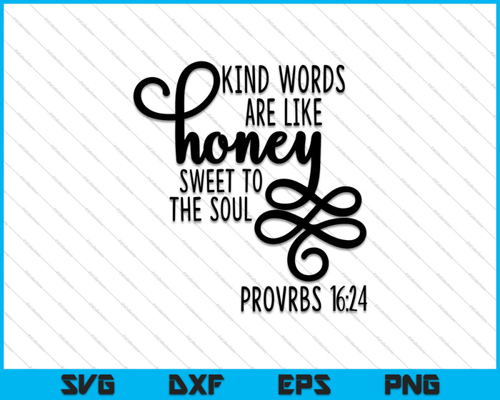 Vriendelijke woorden zijn als honing zoet voor de ziel SVG PNG snijden afdrukbare bestanden