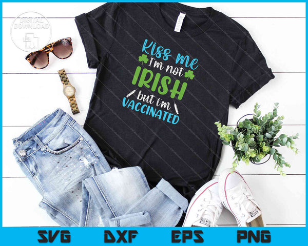 Kiss Me I'm not Irish but I'm Vaccinated SVG PNG Cutting Printable Files - on a t-shirt