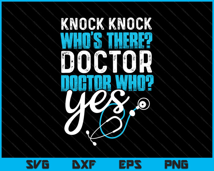Knock Knock ¿Quién está ahí? Doctor Regalo divertido Doctor SVG PNG Cortando archivos imprimibles