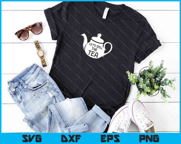 Let’s Spill The Tea SVG PNG Cutting Printable Files - on a t-shirt