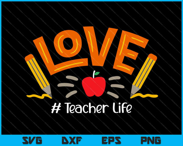 LOVE Teacher Life Apple Pencil Teacher Appreciation Gifts SVG PNG Cutting Printable Files