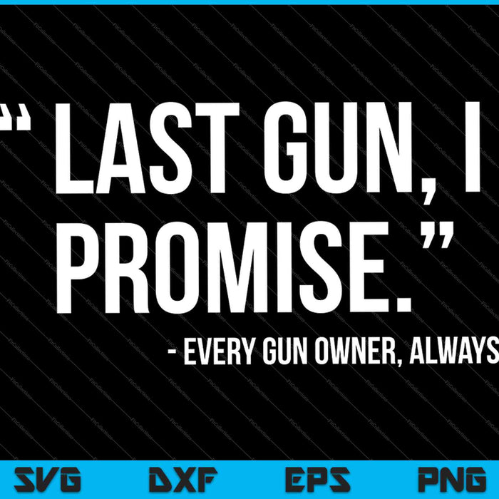 Last Gun I Promise Funny Gun Lover Pro 2nd Amendment Rights SVG PNG Cutting Printable Files