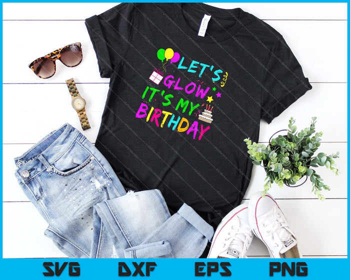 Let's Glow It's My Birthday SVG PNG Cutting Printable Files