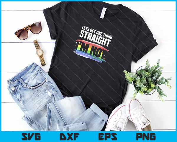 Lets Get One Thing Straight I'm Not LGBT Rainbow Svg Cutting Printable Files - on a t-shirt