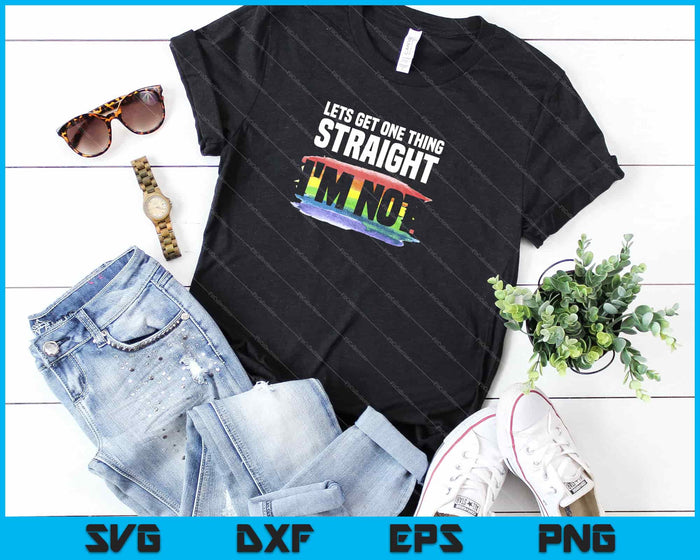 Lets Get One Thing Straight I'm Not LGBT Rainbow Svg Cutting Printable Files