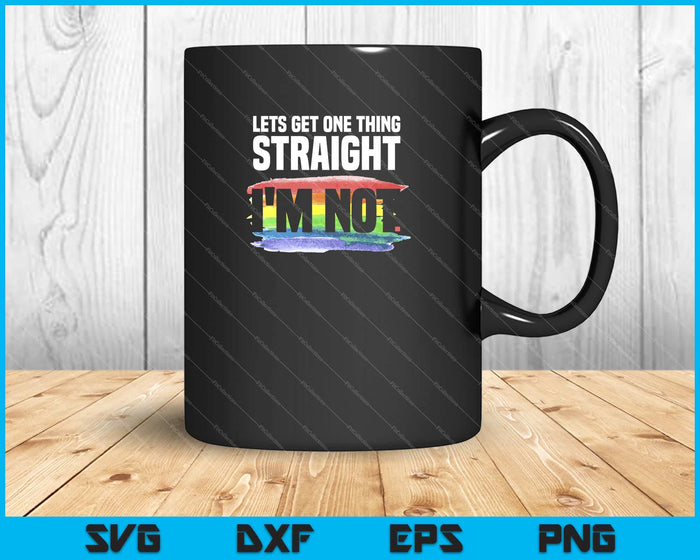 Lets Get One Thing Straight I'm Not LGBT Rainbow Svg Cutting Printable Files