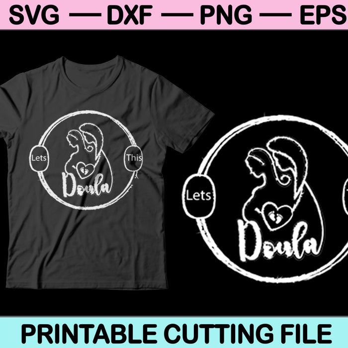 Lets doula this SVG PNG Cutting Printable Files