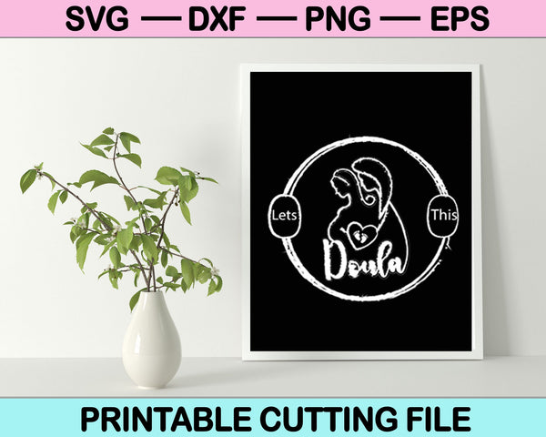Lets doula this SVG PNG Cutting Printable Files