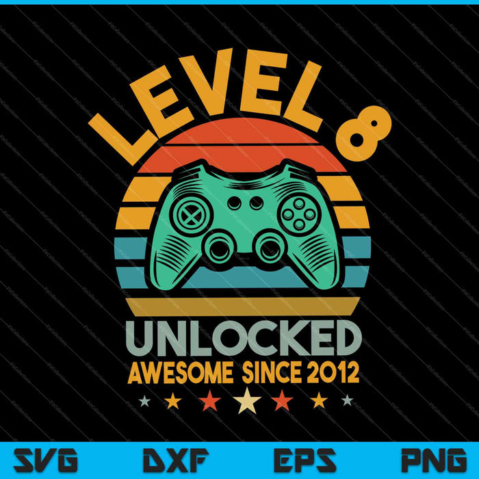 Level 8 Unlocked Awesome Since 2012 Video Game 8th Birthday SVG PNG Files